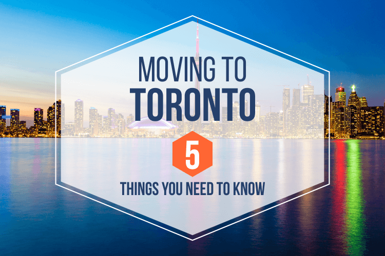Moving to Toronto: 5 Things You Need to Know